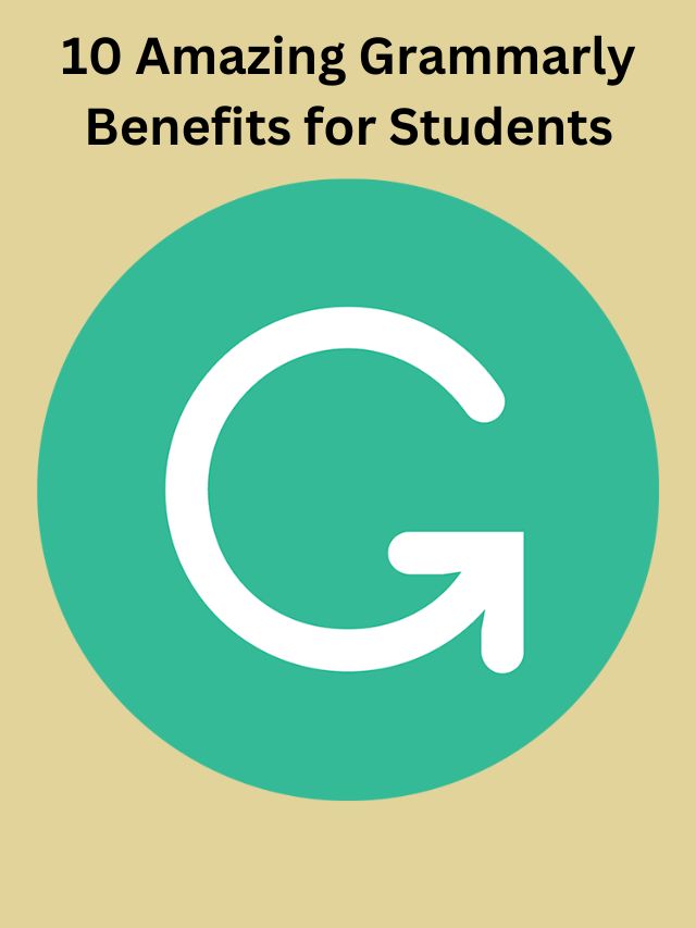 10 Amazing Grammarly Benefits for Students: For Projects, Essays